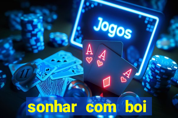 sonhar com boi jogo do bicho