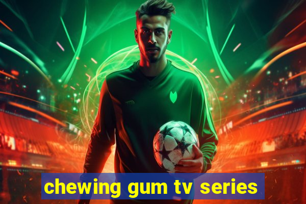 chewing gum tv series