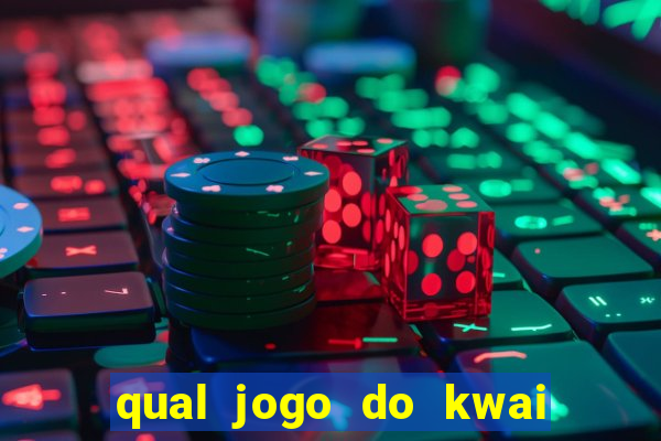 qual jogo do kwai que ganha mais dinheiro