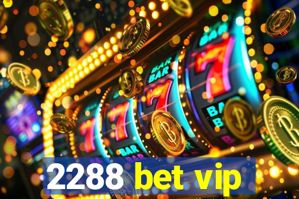 2288 bet vip