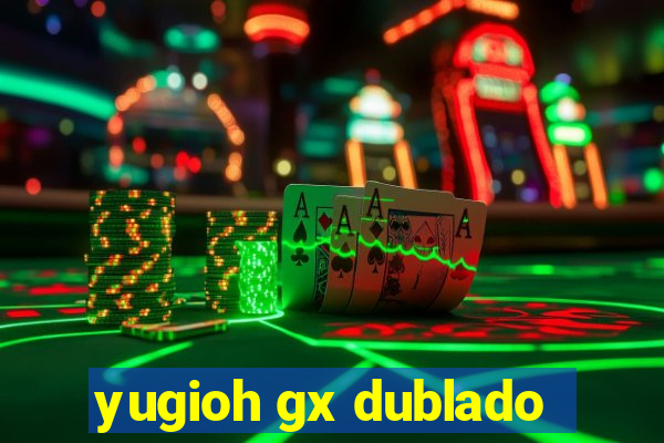 yugioh gx dublado