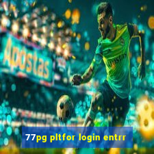 77pg pltfor login entrr