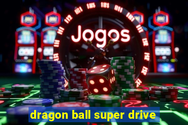 dragon ball super drive