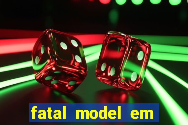 fatal model em eunapolis bahia