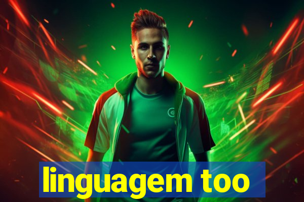 linguagem too