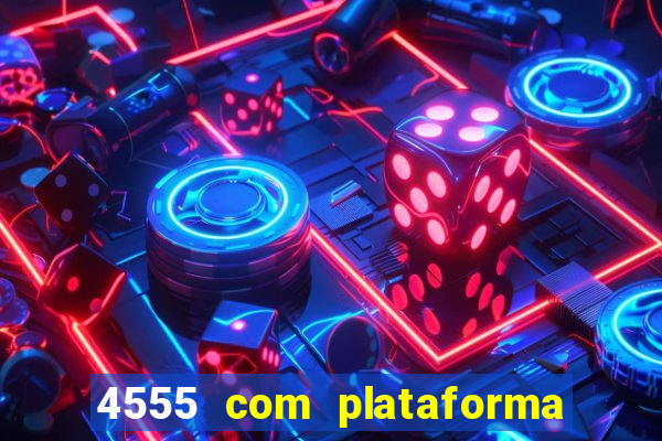 4555 com plataforma de jogos