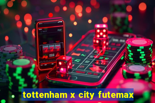 tottenham x city futemax