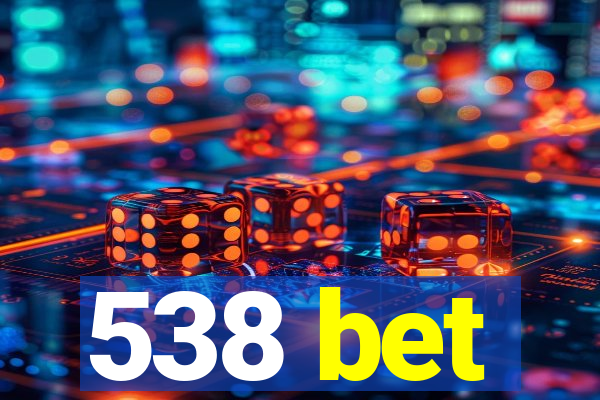 538 bet