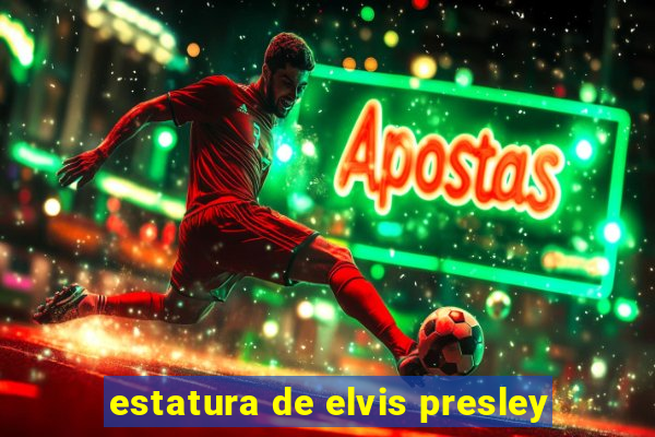 estatura de elvis presley