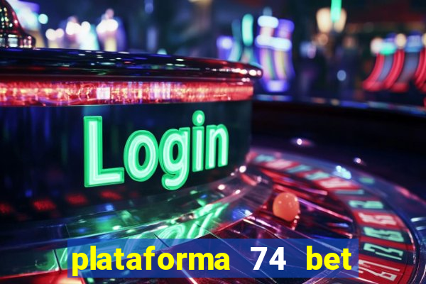 plataforma 74 bet é confiável