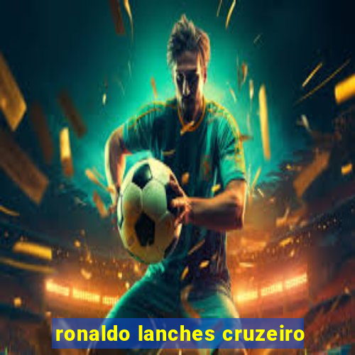 ronaldo lanches cruzeiro