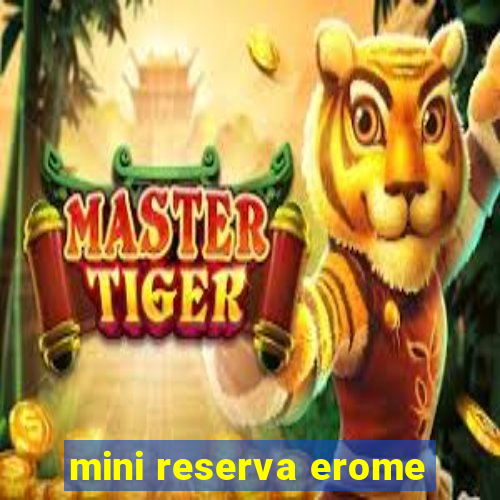 mini reserva erome