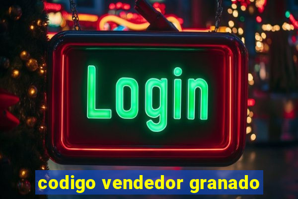 codigo vendedor granado