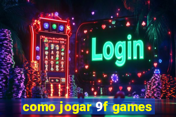 como jogar 9f games