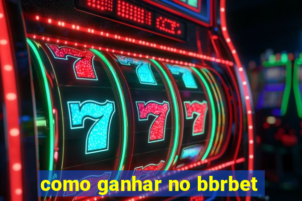 como ganhar no bbrbet