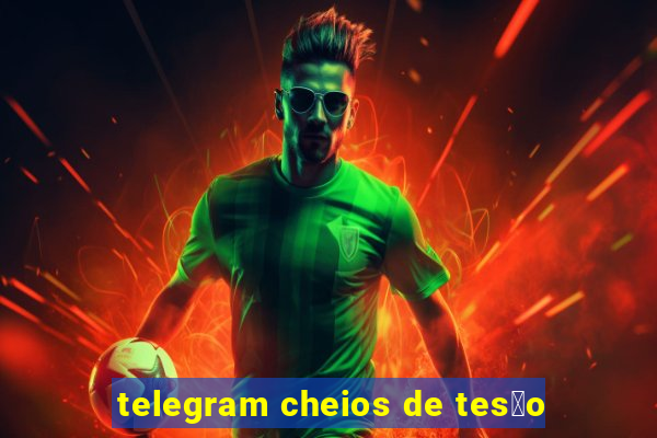 telegram cheios de tes茫o