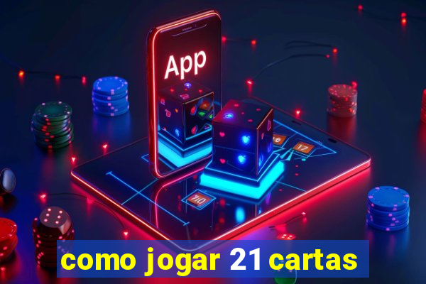 como jogar 21 cartas