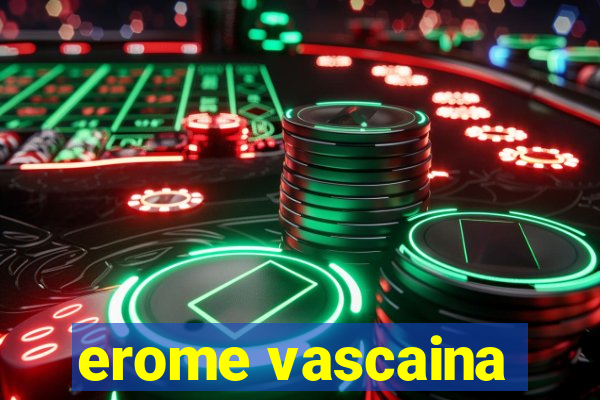 erome vascaina