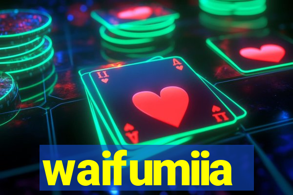 waifumiia