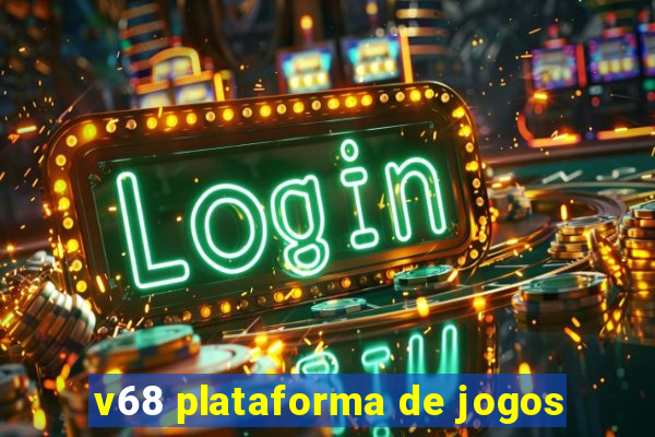 v68 plataforma de jogos