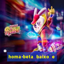 homa-beta baixo e glicose normal