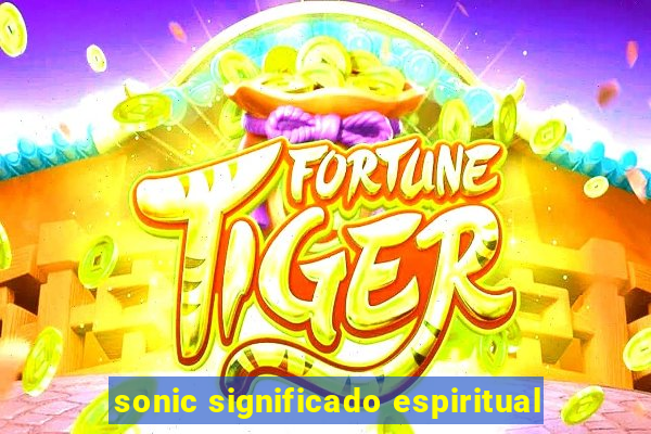 sonic significado espiritual