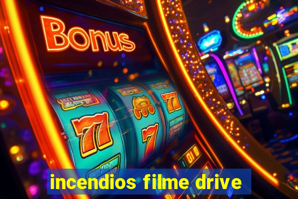 incendios filme drive