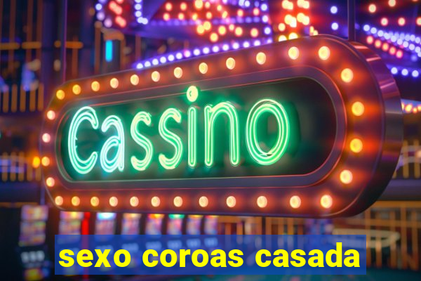 sexo coroas casada