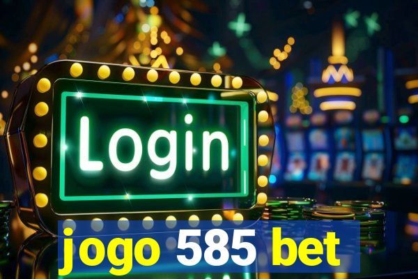 jogo 585 bet