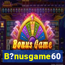 B?nusgame60