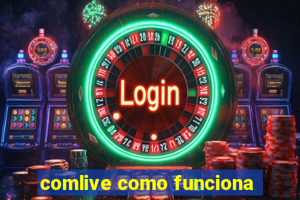 comlive como funciona