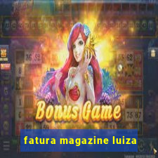 fatura magazine luiza