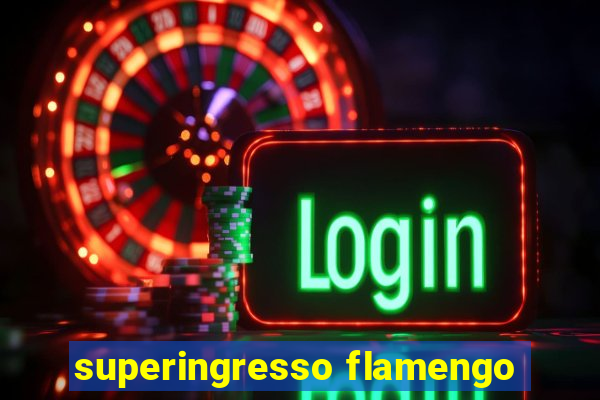 superingresso flamengo