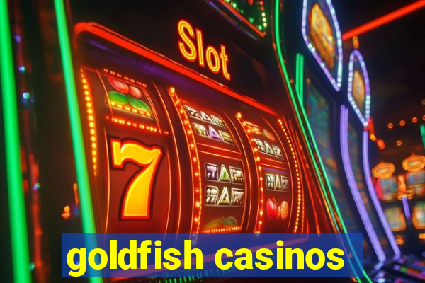 goldfish casinos