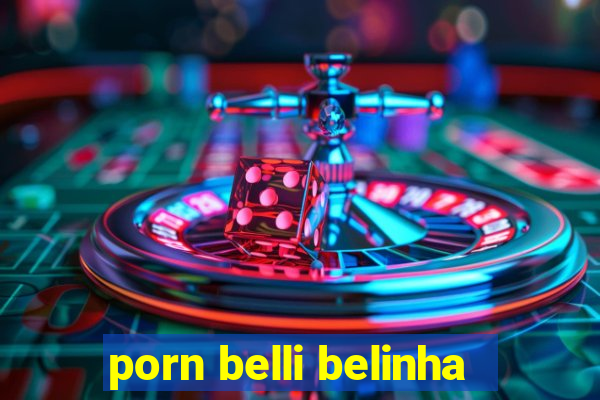 porn belli belinha