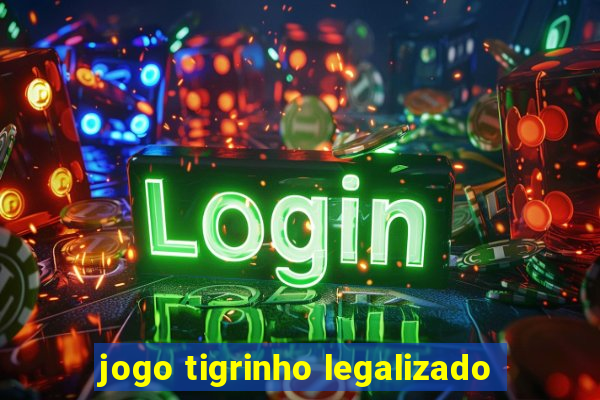 jogo tigrinho legalizado