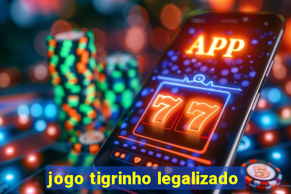 jogo tigrinho legalizado