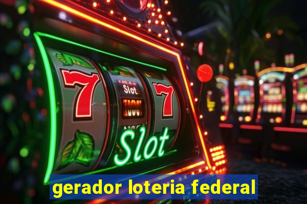 gerador loteria federal