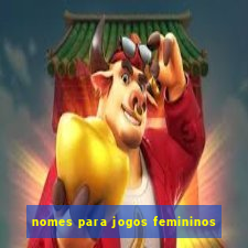 nomes para jogos femininos