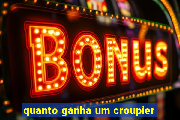 quanto ganha um croupier