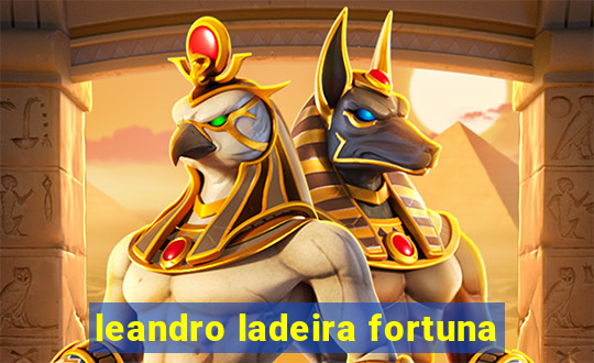 leandro ladeira fortuna