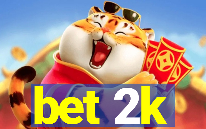 bet 2k