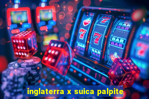 inglaterra x suica palpite