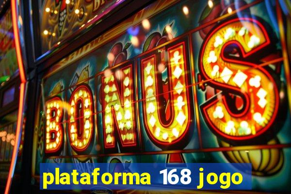 plataforma 168 jogo