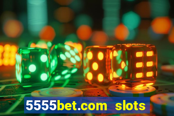 5555bet.com slots marca forte