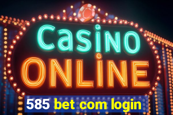 585 bet com login