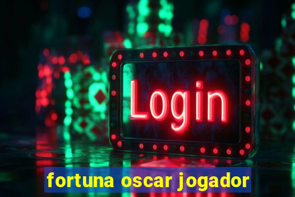 fortuna oscar jogador