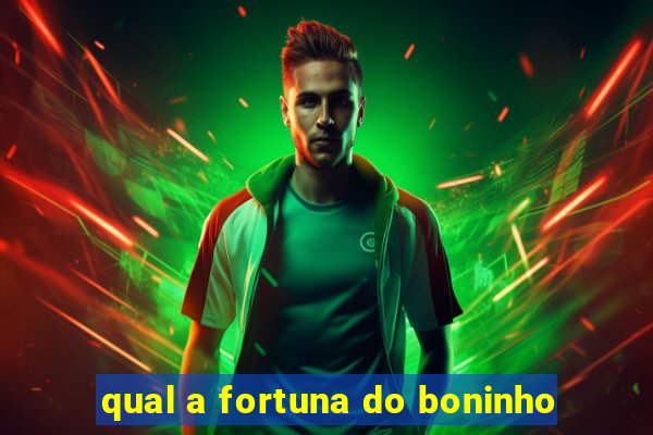 qual a fortuna do boninho