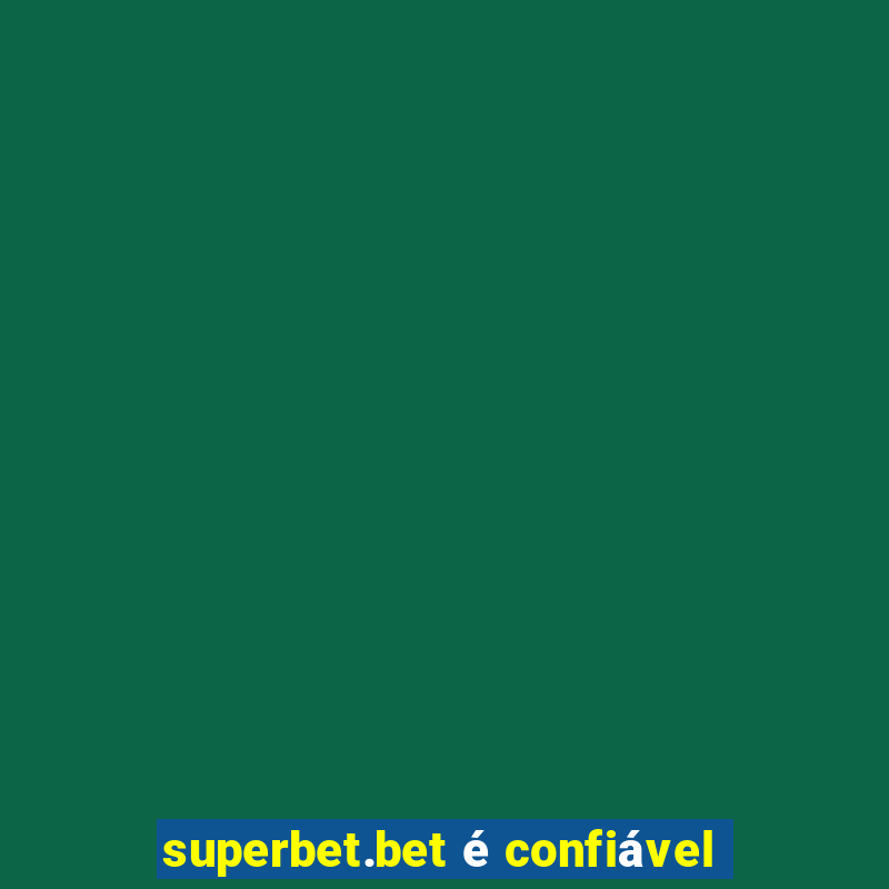 superbet.bet é confiável