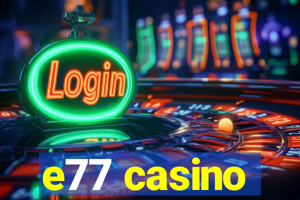 e77 casino